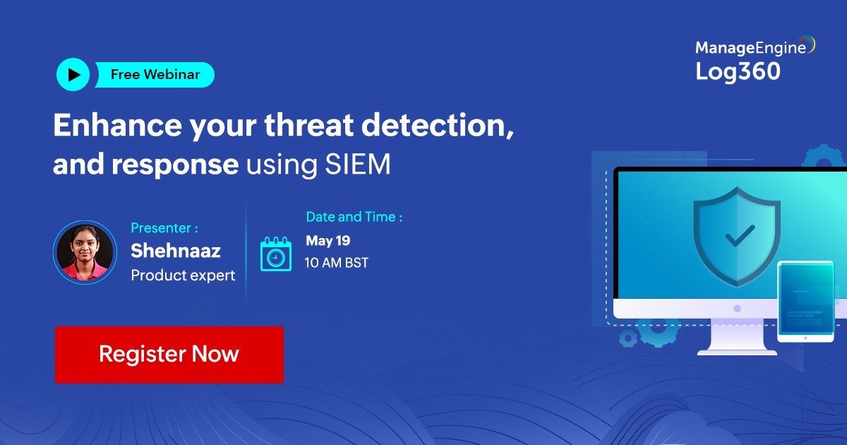 FREE WEBINAR - Enhance your threat detection and response using SIEM - May 19 at 10am BST